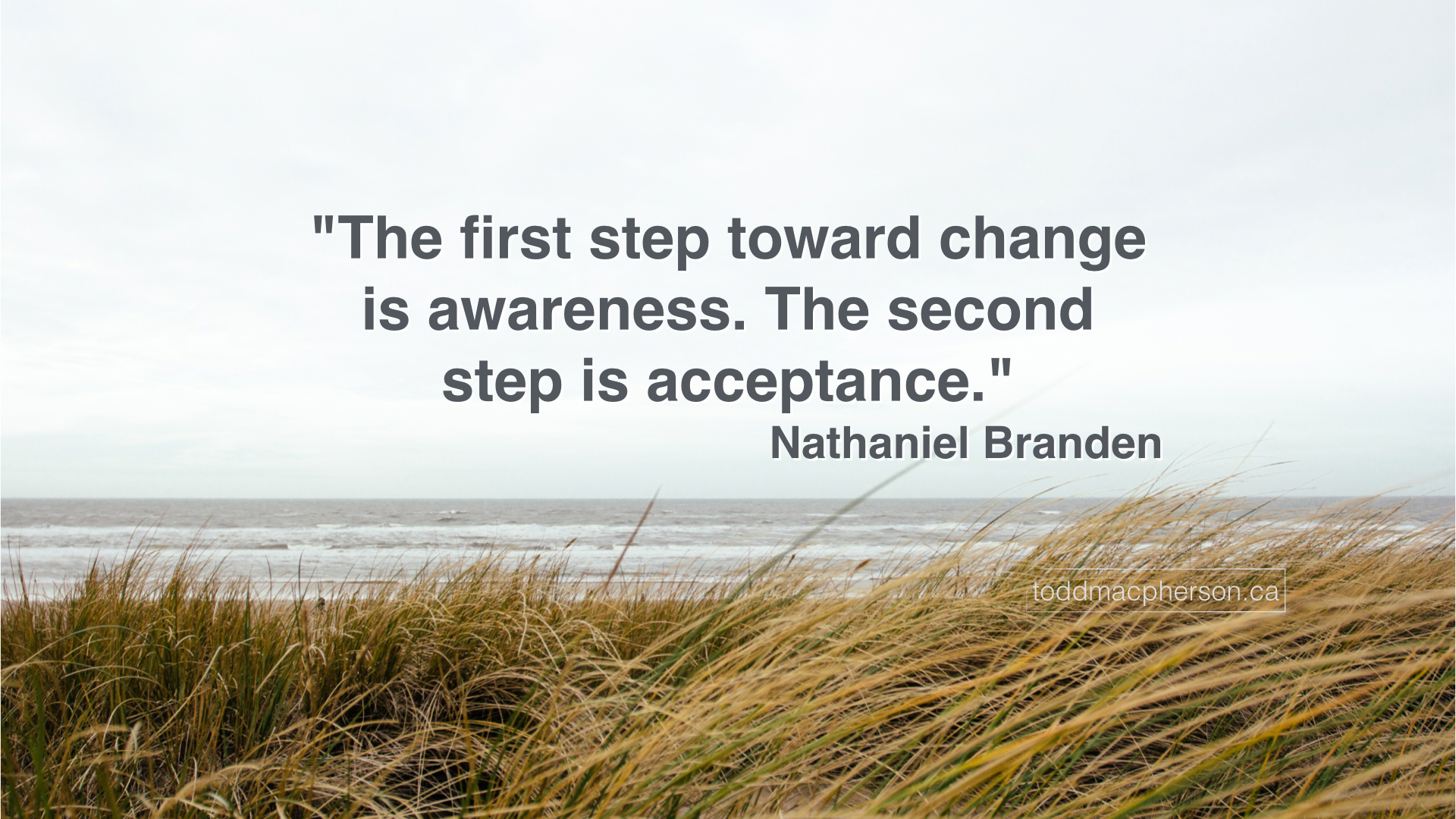 The first step toward change is...